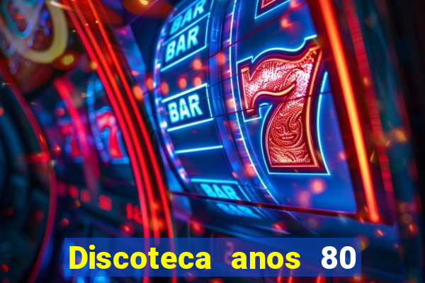 Discoteca anos 80 internacional sua musica